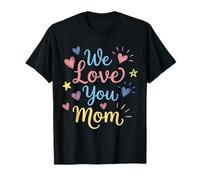 We Love You Mom T-Shirt