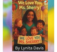 We Love You, Ms. Sherry !: 2 (The Ms.Sherry Children's Book Series)