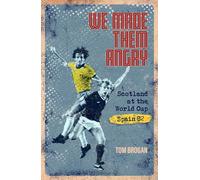 We Made Them Angry: Scotland at the World Cup Spain 1982
