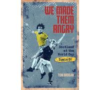 We Made Them Angry : Scotland at the World Cup Spain 1982