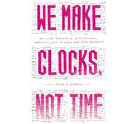 We Make Clocks, Not Time: My Lived Experience with Psychosis, Creativity, and the Ideas That Have Helped Me