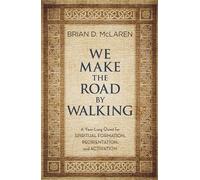 We Make the Road by Walking: A Year-Long Quest for Spiritual Formation, Reorientation, and Activation