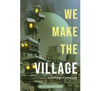 We Make The Village: An Anthology of Community