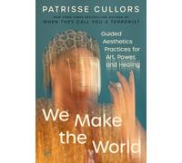 We Make the World : Guided Aesthetics Practices for Art, Power, and Healing