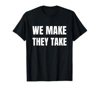 We Make They Take - Life in A Capitalist World T-Shirt