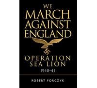 We March Against England: Operation Sea Lion, 1940-41