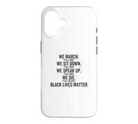 We March Sit Down Speak Up Y'all Mad We Black Lives Matter Case for iPhone 16