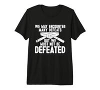 We May Encounter Many Defeats High Kicks Fighter Taekwondo Premium T-Shirt