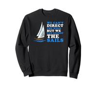 We May Not Control Wind But We Always Adjust The Sails Sweatshirt