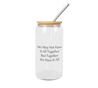 We May Not Have It All Together But Together We Have It All Glasses with Lid And Straw with Quote Saying Glasses Drinkware with Bamboo Lid Glass Cup for Tea Coffee & Cocktails 16oz Glass Cups