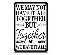 We MayHave It All Together But Together We Have It All Metal Tin Signs Funny Vintage Tin Sign Wall Art Decor Iron Poster for Home Farmhouse Bar Cafe Pub Garage Man Cave Gifts 12 x 8 Inch