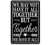 We MayHave It All Together But Together We Have It All Metal Tin Signs Funny Vintage Tin Sign Wall Art Decor Iron Poster for Home Farmhouse Bar Cafe Pub Garage Man Cave Gifts 12 x 8 Inch