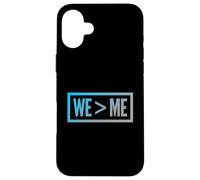 We > Me Teamwork Team We Greater Than Me Quote We Me Meaning Case for iPhone 16 Plus