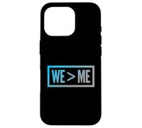 We > Me Teamwork Team We Greater Than Me Quote We Me Meaning Case for iPhone 16 Pro