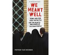 We Meant Well: How I Helped Lose the Battle for the Hearts and Minds of the Iraqi People (American Empire Project)