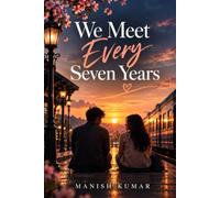We Meet Every Seven Years: Some people leave your life, but never really leave you
