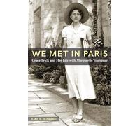 We Met in Paris: Grace Frick and Her Life with Marguerite Yourcenar