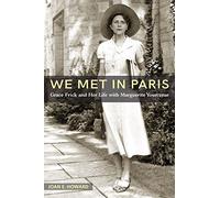 We Met in Paris: Grace Frick and Her Life with Marguerite Yourcenar