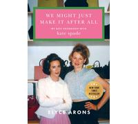 We Might Just Make It After All : My Best Friendship with Kate Spade