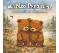 We Miss Papa Bear: A story about love, loss, and remembering