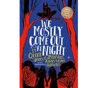We Mostly Come Out at Night : 15 Queer Tales of Monsters, Angels & Other Creatures