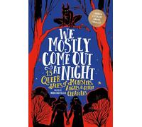 We Mostly Come Out at Night: 15 Queer Tales of Monsters, Angels & Other Creatures