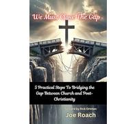 We Must Close The Gap: 5 Practical Steps To Closing The Gap Between Church And Post-Christianity