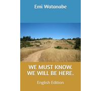 WE MUST KNOW. WE WILL BE HERE. (WE MUST KNOW. English Edition)