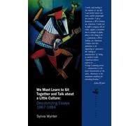 We Must Learn to Sit Down Together and Talk About a Little Culture : Decolonizing Essays, 1967-1984