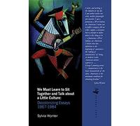 We Must Learn to Sit Together and Talk about a Little Culture: Decolonizing Essays 1967-1984