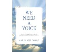 We Need a Voice: Connecting Across Realms: Messages from the Spirit World