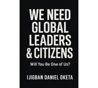 WE NEED GLOBAL LEADERS & CITIZENS: Will You Be One of Us?