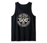 We Need God Now More Than Ever Tank Top