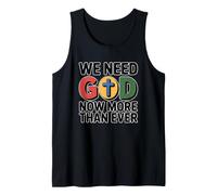 We Need God Now More Than Ever Tank Top