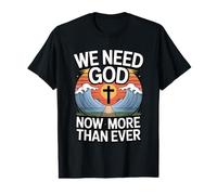 We Need God Now More Than Ever Value Graphic T-Shirt