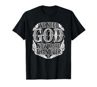 We Need God Now More Than Ever Value Graphic T-Shirt