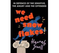 We Need Snowflakes : In defence of the sensitive, the angry and the offended. As featured on R4 Woman's Hour