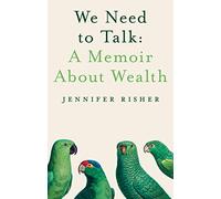 We Need To Talk: A Memoir About Wealth