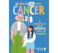 We Need to Talk About Cancer: A doctor's guide to understanding cancer for children aged 10-14