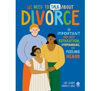 We Need to Talk About Divorce : An IMPORTANT book about Separation, Stepfamilies, and Feeling Heard