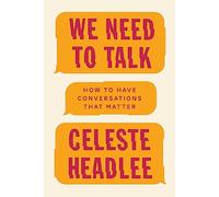 We Need To Talk: How to Have Conversations That Matter