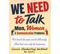 We Need to Talk: Men, Women, and Communication Problems: Cursive Handwriting Workbook for Adults