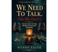 We Need To Talk ( No We Don't ): A Survivor’s Guide to the Conversations That Should Never Have Happened (And the Ones That Never Did (The Comedy of Life)