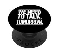 We Need To Talk Tomorrow Statement Humor PopSockets Adhesive PopGrip