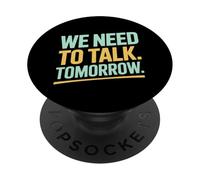 We Need To Talk Tomorrow Statement Humor PopSockets Adhesive PopGrip
