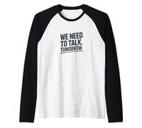 We Need to Talk Tomorrow Statement Humor Raglan Baseball Tee
