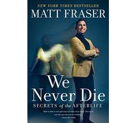 We Never Die: Secrets of the Afterlife