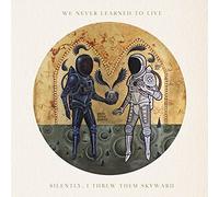 We Never Learned To Live - Silently, I Threw Them Skyward