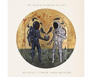 We Never Learned To Live - Silently, I Threw Them Skyward [VINYL]