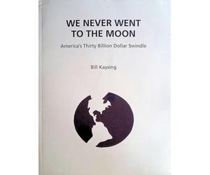 We Never Went to the Moon: America's Thirty Billion Dollar Swindle